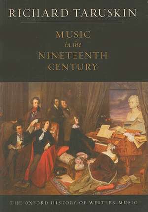 Music in the Nineteenth Century: The Oxford History of Western Music de Richard Taruskin