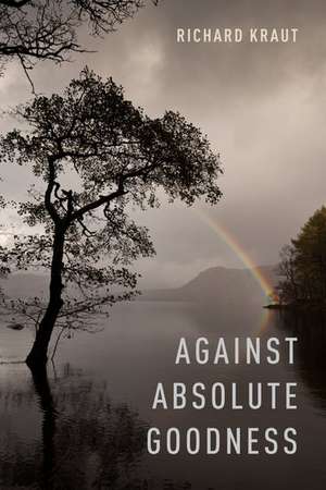 Against Absolute Goodness de Richard Kraut