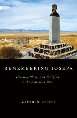 Remembering Iosepa: History, Place, and Religion in the American West de Matthew Kester