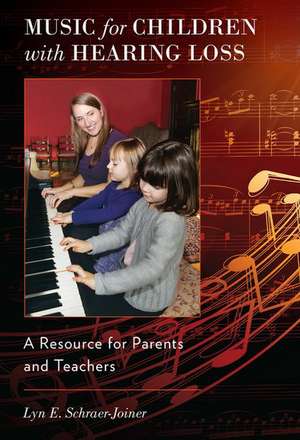 Music for Children with Hearing Loss: A Resource for Parents and Teachers de Lyn Schraer-Joiner