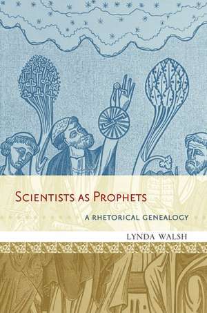 Scientists as Prophets: A Rhetorical Genealogy de Lynda Walsh