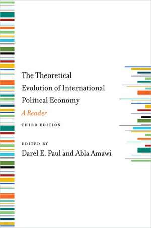 The Theoretical Evolution of International Political Economy, Third Edition: A Reader de Darel Paul