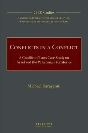 Conflicts in a Conflict: A Conflict of Laws Case Study on Israel and the Palestinian Territories de Michael Karayanni