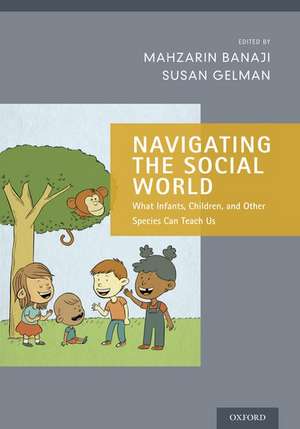 Navigating the Social World: What Infants, Children, and Other Species Can Teach Us de Mahzarin R. Banaji