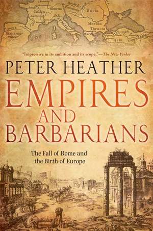 Empires and Barbarians: The Fall of Rome and the Birth of Europe de Peter Heather