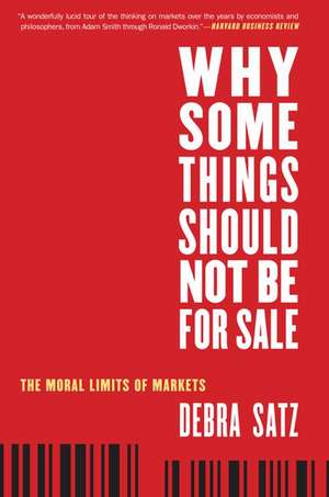 Why Some Things Should Not Be for Sale: The Moral Limits of Markets de Debra Satz