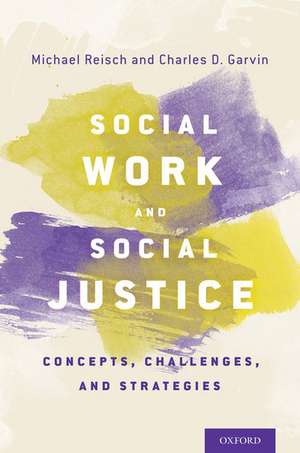 Social Work and Social Justice: Concepts, Challenges, and Strategies de Michael Reisch