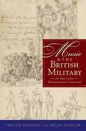 Music & the British Military in the Long Nineteenth Century de Trevor Herbert