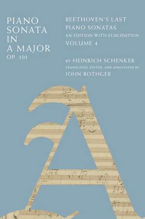 Piano Sonata in A Major, Op. 101: Beethoven's Last Piano Sonatas, An Edition with Elucidation, Volume 4 de Heinrich Schenker