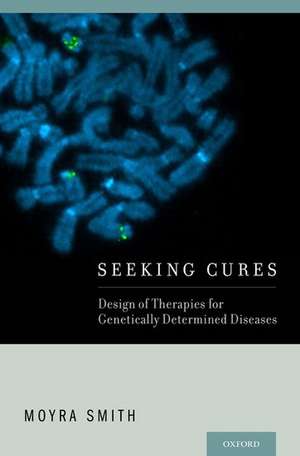 Seeking Cures: Design of Therapies for Genetically Determined Diseases de Moyra Smith