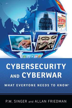 Cybersecurity and Cyberwar: What Everyone Needs to Know® de Peter W. Singer