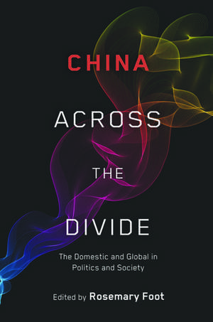 China Across the Divide: The Domestic and Global in Politics and Society de Rosemary Foot