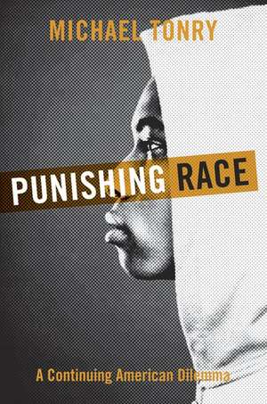 Punishing Race: A Continuing American Dilemma de Michael Tonry