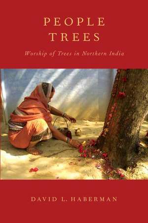 People Trees: Worship of Trees in Northern India de David L. Haberman