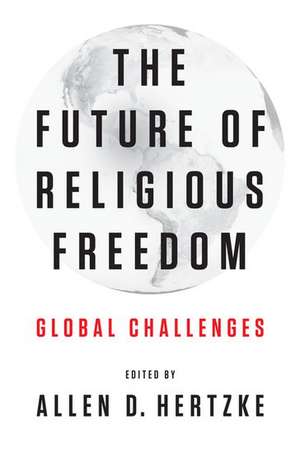 The Future of Religious Freedom: Global Challenges de Allen D. Hertzke