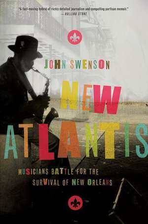 New Atlantis: Musicians Battle for the Survival of New Orleans de John Swenson