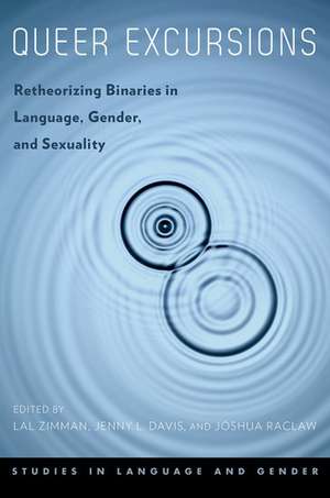 Queer Excursions: Retheorizing Binaries in Language, Gender, and Sexuality de Lal Zimman