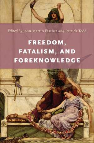 Freedom, Fatalism, and Foreknowledge de John Martin Fischer