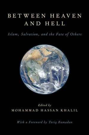 Between Heaven and Hell: Islam, Salvation, and the Fate of Others de Mohammad Hassan Khalil