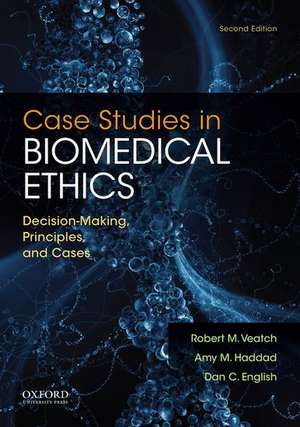 Case Studies in Biomedical Ethics: Decision-Making, Principles & Cases de Robert M. Veatch