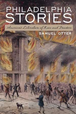 Philadelphia Stories: America's Literature of Race and Freedom de Samuel Otter