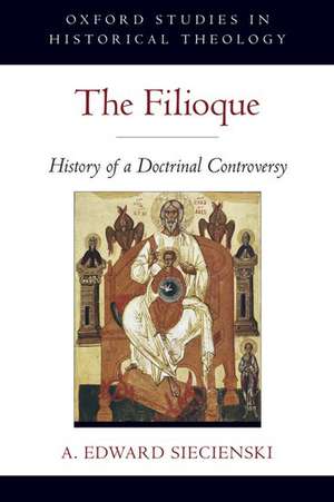 The Filioque: History of a Doctrinal Controversy de A. Edward Siecienski