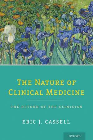 The Nature of Clinical Medicine: The Return of the Clinician de Eric Cassell