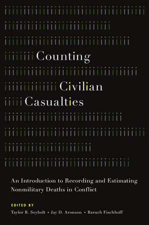 Counting Civilian Casualties: An Introduction to Recording and Estimating Nonmilitary Deaths in Conflict de Taylor B. Seybolt