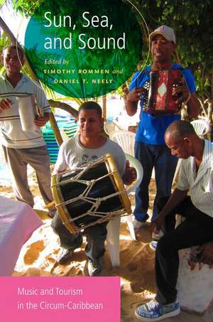 Sun, Sea, and Sound: Music and Tourism in the Circum-Caribbean de Timothy Rommen