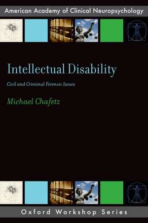 Intellectual Disability: Criminal and Civil Forensic Issues de Michael Chafetz