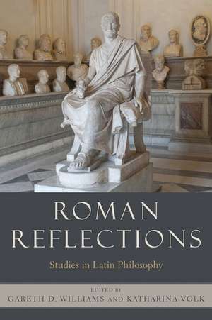 Roman Reflections: Studies in Latin Philosophy de Gareth D. Williams