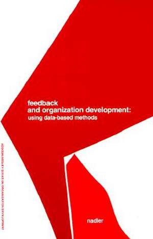 Feedback and Organization Development: Using Data-Based Methods (Prentice Hall Organizational Development Series) de David Nadler