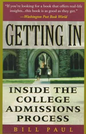 Getting In: Inside The College Admissions Process de Bill Paul