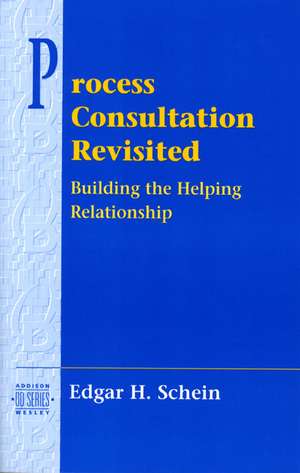 Process Consultation Revisited: Building the Helping Relationship (Prentice Hall Organizational Development Series) de Edgar H. Schein