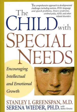 The Child With Special Needs: Encouraging Intellectual and Emotional Growth de Stanley I. Greenspan