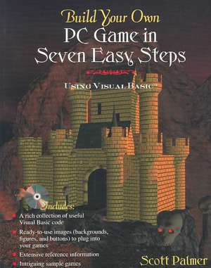 Build Your Own PC Game in Seven Easy Steps: Using Visual Basic de Scott Palmer