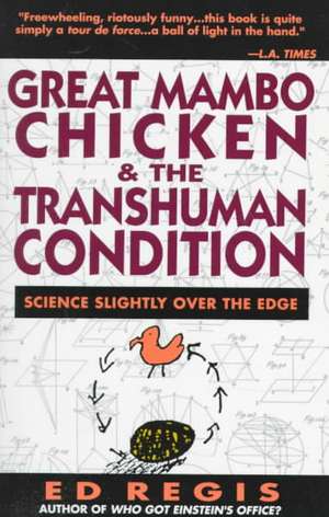 Great Mambo Chicken And The Transhuman Condition: Science Slightly Over The Edge de Ed Regis