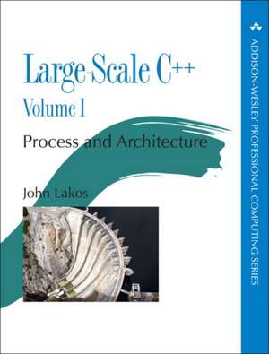 Large-Scale C++ Volume I: Process and Architecture de John S. Lakos