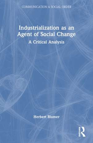 Industrialization as an Agent of Social Change: A Critical Analysis de Herbert Blumer