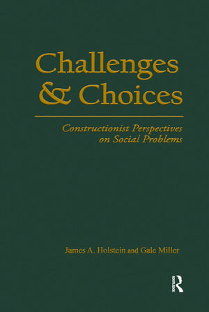 Challenges and Choices: Constructionist Perspectives on Social Problems de James A. Holstein