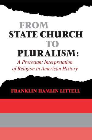 From State Church to Pluralism: A Protestant Interpretation of Religion in American History de Franklin Littell