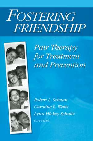 Fostering Friendship: Pair Therapy for Treatment and Prevention de Robert Selman