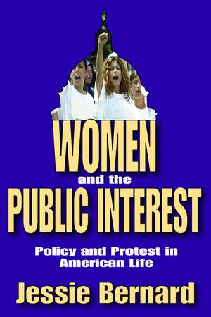 Women and the Public Interest: Policy and Protest in American Life de Jessie Bernard