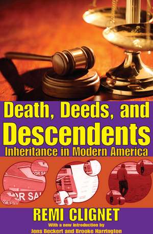 Death, Deeds, and Descendents: Inheritance in Modern America de Remi Clignet