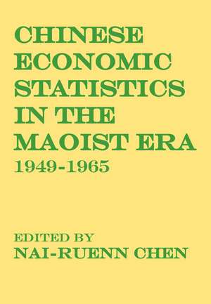 Chinese Economic Statistics in the Maoist Era: 1949-1965 de Nai-Ruenn Chen