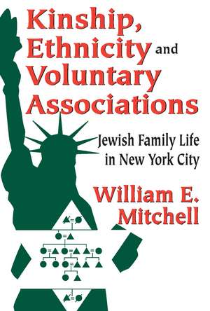 Kinship, Ethnicity and Voluntary Associations: Jewish Family Life in New York City de William E. Mitchell