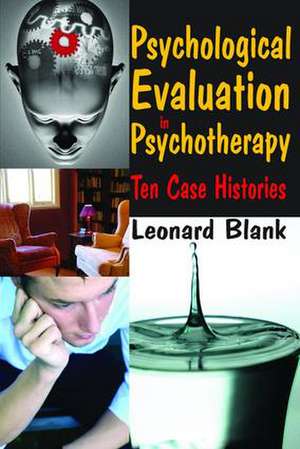 Psychological Evaluation in Psychotherapy: Ten Case Histories de Leonard Blank