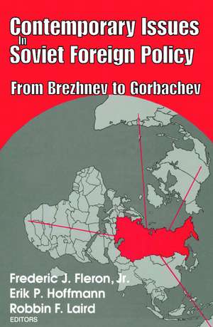 Contemporary Issues in Soviet Foreign Policy: From Brezhnev to Gorbachev de Erik Hoffmann