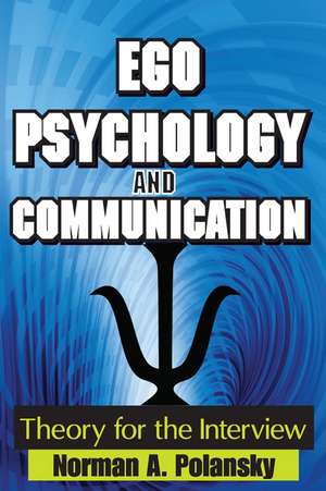 Ego Psychology and Communication: Theory for the Interview de Norman Polansky