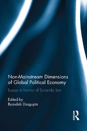 Non-Mainstream Dimensions of Global Political Economy: Essays in Honour of Sunanda Sen de Byasdeb Dasgupta